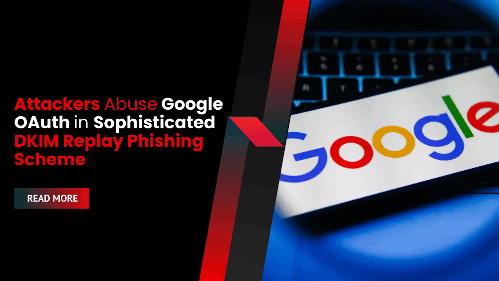 Chiến dịch Phishing nguy hiểm lợi dụng Google OAuth và DKIM replay để giả mạo email từ Google