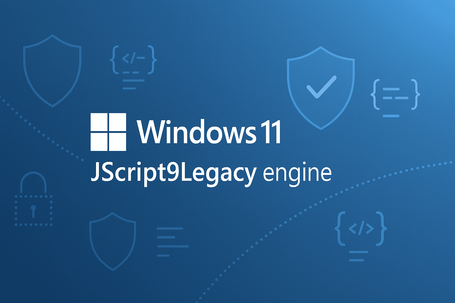 Windows 11 Chuyển Sang JScript9Legacy: Bước Tiến Lớn Về Bảo Mật