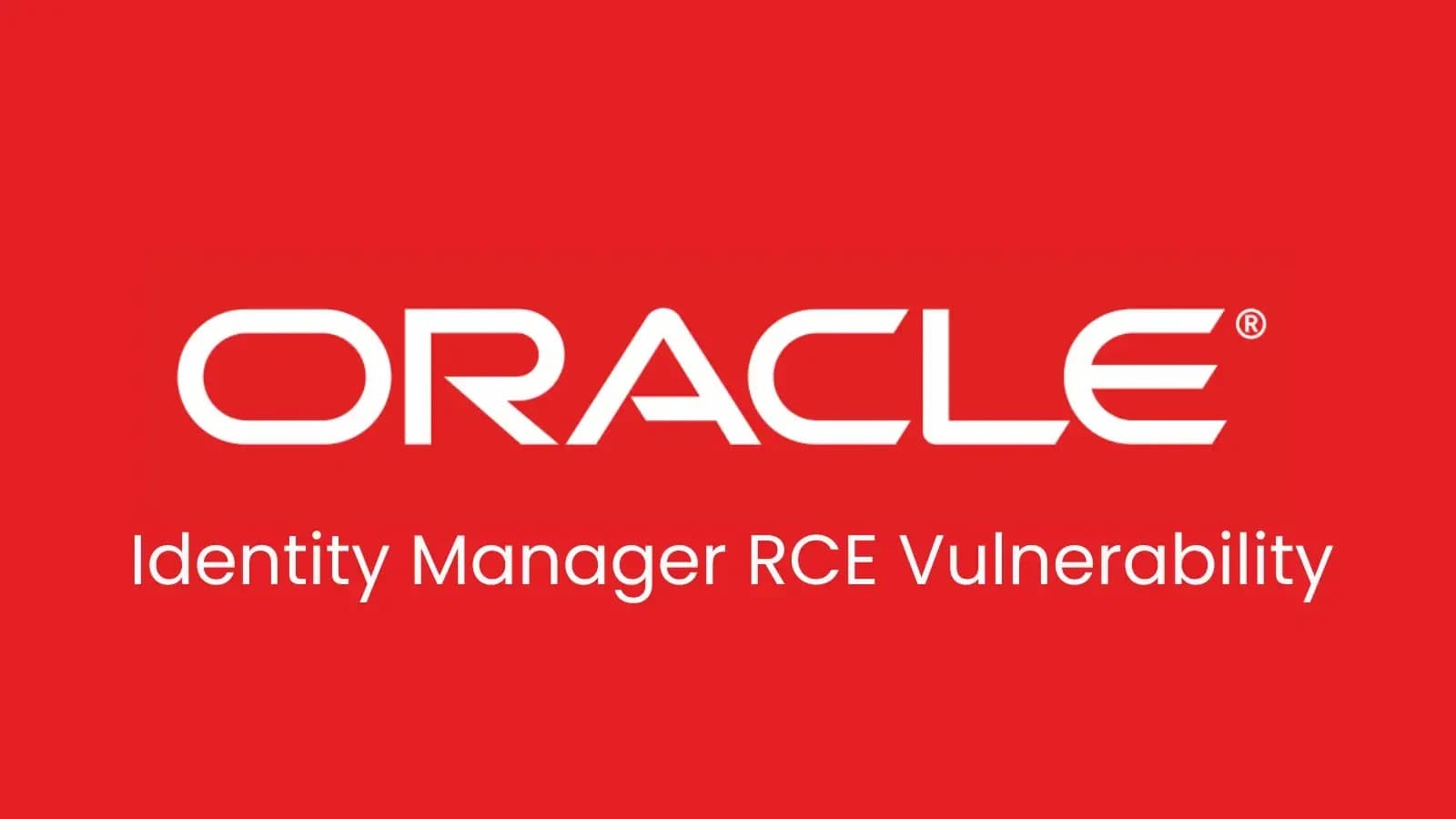 Oracle vá lỗ hổng cho phép thực thi mã từ xa không cần xác thực trong Identity Manager